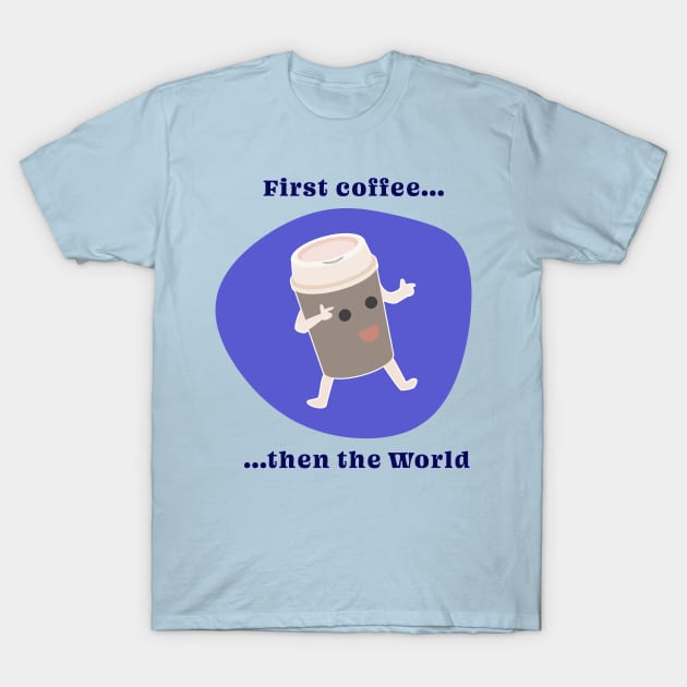 First coffee then the World - coffee lovers design T-Shirt by Room Thirty Four